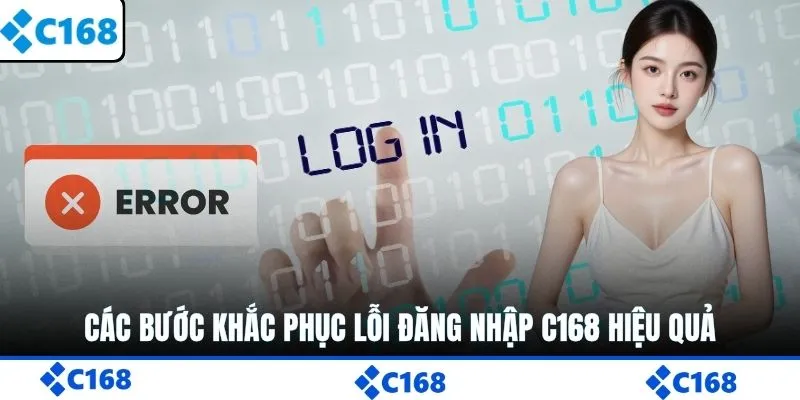 Các bước khắc phục lỗi đăng nhập C168 hiệu quả