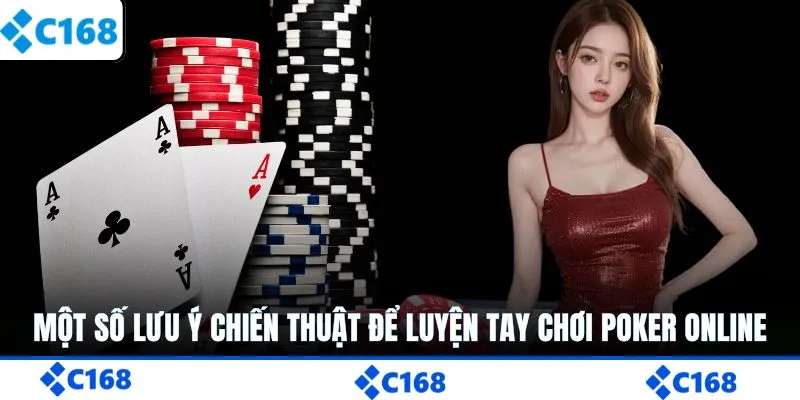 Một số lưu ý chiến thuật để luyện tay chơi poker online